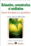 Relaxation, concentration et méditation : Leurs bienfaits au quotidien Guide pratique