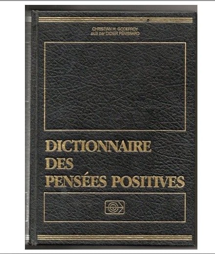 dictionnaire pensée positive  Voici le livre co-réalisé par Christian Godefroy et Didier Pénissard. La loi d'attraction aurait-elle un rapport avec sa réalisation ? L'un des auteurs en est convaincu "