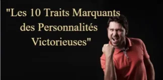 Les 10 traits marquants des personnalités victorieuses Les 10 traits distinctifs des personnalités victorieuses – des leçons à intégrer !